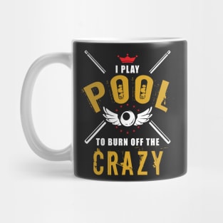 I Play Pool To Burn Off The Crazy Mug